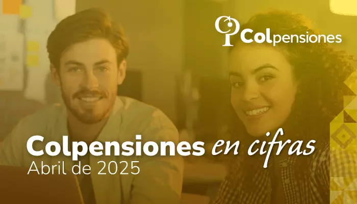 Cifras clave sobre pensiones, programa BEPS y Ley Pensional, durante abril de 2025